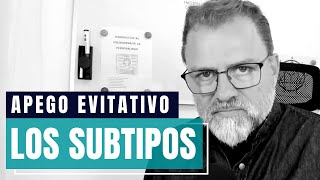 Apego Evitativo No son todos iguales podemos diferenciar 3 SUBTIPOS [upl. by Reddy]