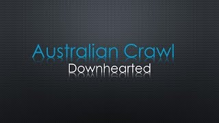 Australian Crawl Downhearted Lyrics [upl. by Columbyne]