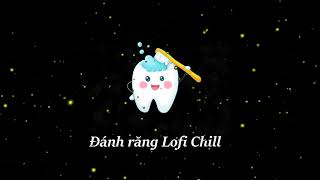 Tiếng Đánh Răng Lofi Chill Mát Lạnh  Chỉ Cần Nghe Là Răng Trắng Như Tuyết  Không Cần Đánh Răng [upl. by Andonis]