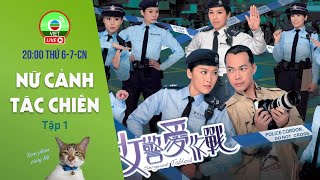 LIVE Nữ Cảnh Tác Chiến tập 1  Châu Lệ Kỳ Tạ Thiên Hoa Huỳnh Trí Văn  TVB 2012 [upl. by Ainevul]