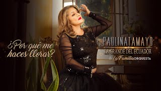 Por Qué Me Haces Llorar  Paulina Tamayo y La Familia Orquesta [upl. by Rosita]