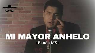 BANDA MS  MI MAYOR ANHELO LETRA [upl. by Timothy643]