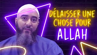 DÉLAISSER UNE CHOSE POUR ALLAH  NADER ABOU ANAS [upl. by Downes]