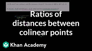 Ratios of distances between colinear points  Analytic geometry  Geometry  Khan Academy [upl. by Aiekahs366]