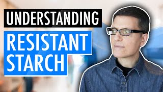 Understanding Resistant Starch [upl. by Nhtanhoj832]