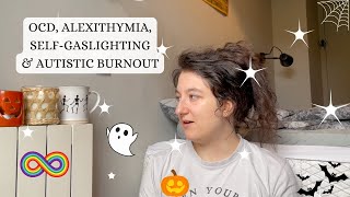 OCD Alexithymia SelfGaslighting amp Autistic Burnout  LateDiagnosed Autism [upl. by Lenora675]