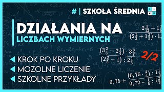 DZIAŁANIA NA LICZBACH WYMIERNYCH cz22 ✏️ Krok po kroku  wyjaśnienia ✅️  Szkoła Średnia [upl. by Carilyn]