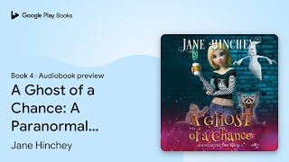 A Ghost of a Chance A Paranormal Cozy Mystery… by Jane Hinchey · Audiobook preview [upl. by Byrle779]