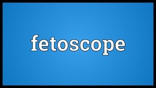 Fetoscope Meaning [upl. by Coltson486]