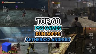 TOP 60 PS2 GAMES RUN 60FPS AETHERSX2 ANDROID [upl. by Normak]