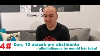 4 Dan 10 otázek pro abstinenta  alkoholismus by neměl být tabu Alkoholici na rovinu [upl. by Atelahs]