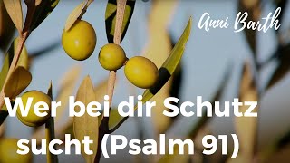 Anni Barth  Wer bei dir Schutz sucht Psalm 91 [upl. by Onej]