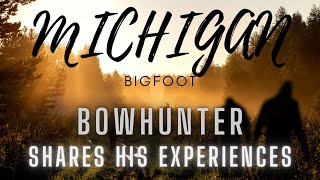 BOW HUNTER SHARES HIS BIGFOOT EXPERIENCES FROM MICHIGAN AND INDIANA [upl. by Stuppy]