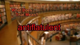 What does antiflatulent mean [upl. by Narah]