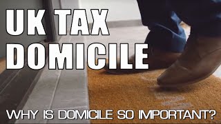 UK Tax Domicile  Why is your domicile so important [upl. by Anerda358]