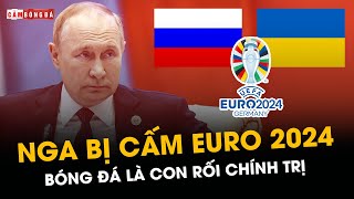 ĐỘI TUYỂN NGA BỊ CẤM DỰ EURO 2024 KHI FIFA TRỞ THÀNH CON RỐI CHÍNH TRỊ [upl. by Lika]