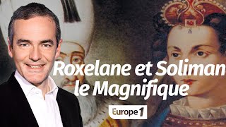 Au cœur de lhistoire Roxelane lépouse adorée de Soliman le Magnifique Franck Ferrand [upl. by Kelsi]