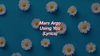 Mars Argo  Using You  Lyrics [upl. by Ettennat]