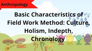 Basic Characteristics of Field Work Method Culture Holism Indepth Chronology  Anthropology [upl. by Assenej]