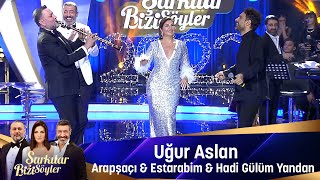 Uğur Aslan  ARAPSAÇI amp ESTARABİM amp HADİ GÜLÜM YANDAN [upl. by Notsnarc]