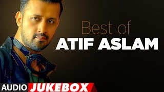 BEST OF ATIF ASLAM  TOP 10 BOLLYWOOD SONGS  JUKEBOX 2018 [upl. by Luhem]