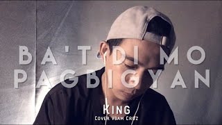 Ba’t Di Mo Pagbigyan King Cover Vsam Cruz [upl. by Sheri]