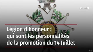 Légion d’honneur  qui sont les personnalités de la promotion du 14 Juillet [upl. by Nilya257]