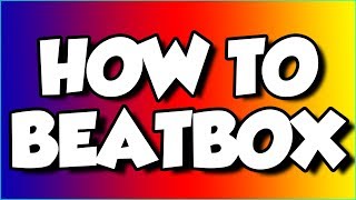 How to BEATBOX for Beginners  Basic Tutorial [upl. by Tterraj]