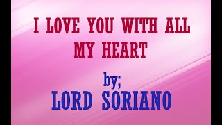 Lord Soriano  I Love You With All My Heart with lyrics [upl. by Petersen]