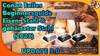 Conan Exiles Beginnersguide  Eisen Stahl amp gehärteter Stahl  Update 30  066 2023 [upl. by Crescentia]