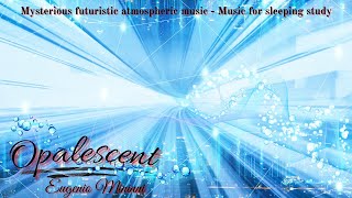 Opalescent by Eugenio Mininni  Mysterious futuristic atmospheric music  Music for sleeping study [upl. by Torrell]