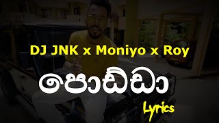 පොඩ්ඩා  Podda Lyrics DJ JNK x Moniyo x Roy [upl. by Sumer475]