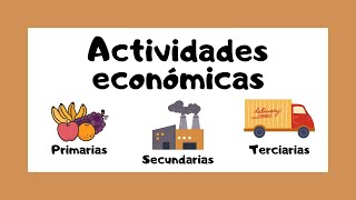 🔴 ACTIVIDADES ECONÓMICAS 🤓  Primarias 🐔 Secundarias 🏭 Terciarias 🚛 [upl. by Conlee586]