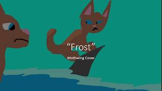 quotFrostquot  Mothwing Original Song Cover [upl. by Ilagam692]