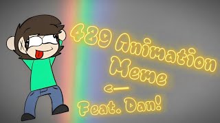 489 Animation Meme  Feat Dan [upl. by Yeblehs107]