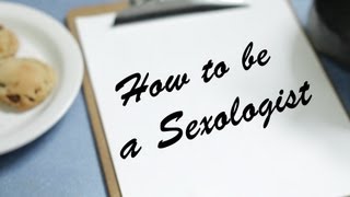 How to Be a Sexologist  11 [upl. by Naamana]