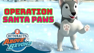 Octonauts Above amp Beyond  🐻‍❄️ Operation Santa Paws 🐾 Compilation  Octonauts​ [upl. by Yenalem218]