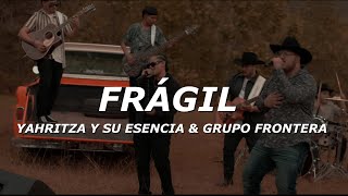 Yahritza Y Su Esencia amp Grupo Frontera  Frágil LetraLyrics [upl. by Savina922]