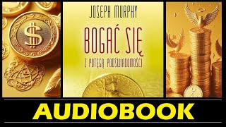 BOGAĆ SIĘ z POTĘGĄ PODŚWIADOMOŚCI Audiobook MP3  Joseph Murphy  Podświadomość kluczem do bogactwa [upl. by Allak]