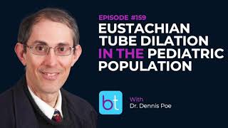 Eustachian Tube Dilation In The Pediatric Population w Dr Dennis Poe  ENT Podcast Ep 159 [upl. by Assena]