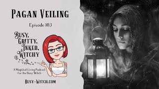 Pagan Veiling Busy Gritty Inked amp Witchy Podcast Episode 103 [upl. by Sher]