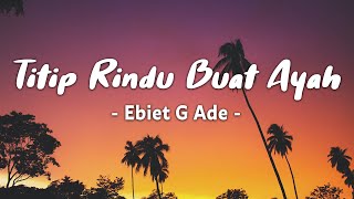 Titip Rindu Buat Ayah  Ebiet G Ade  lyric [upl. by Okun]