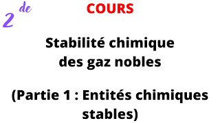 Cours 2de  Stabilité chimique des gaz nobles Partie 1 Entités chimiques stables [upl. by Peony]