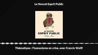 Thématique  l’humanisme en crise avec Francis Wolff [upl. by Bearnard]