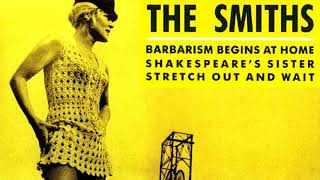 THE SMITHS 🎵 Barbarism Begins At Home 🎵 Shakespeares Sister 🎵 Stretch Out And Wait • FULL SINGLE [upl. by Olinde833]