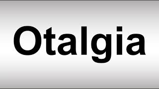 How to Pronounce Otalgia [upl. by Canica]