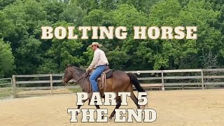 Bolting Horse Part 5 the end [upl. by Nalyt]