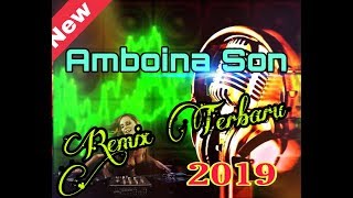 AMBOINA SON REMIX TERBARU 2019 [upl. by Severin]