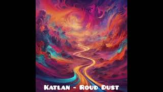 Katlan  Roud Dust [upl. by Lanti74]