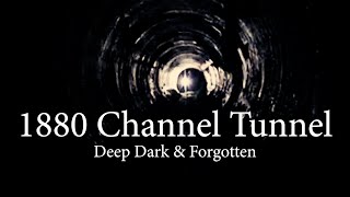 1880 Channel Tunnel  Deep Dark amp Forgotten [upl. by Hedvige]